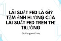 Lãi Suất FED Là Gì? Tầm Ảnh Hưởng Của Lãi Suất FED Trên Thị Trường Lãi Suất FED Là Gì? Tầm Ảnh Hưởng Của Lãi Suất FED Trên Thị Trường