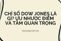 Chỉ Số Dow Jones Là Gì? Ưu Nhược Điểm Và Tầm Quan Trọng