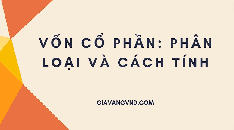 Vốn Cổ Phần: Phân Loại Và Cách Tính