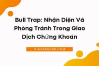 Bull Trap: Nhận Diện Và Phòng Tránh Trong Giao Dịch Chứng Khoán