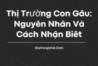 Thị Trường Con Gấu: Nguyên Nhân Và Cách Nhận Biết