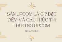 Sàn UPCOM Là Gì? Đặc Điểm Và Cấu Trúc Thị Trường UPCOM Sàn UPCOM Là Gì? Đặc Điểm Và Cấu Trúc Thị Trường UPCOM