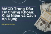 MACD Trong Đầu Tư Chứng Khoán: Khái Niệm và Cách Áp Dụng
