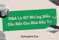 M&A Là Gì? Những Điều Cần Biết Cho Nhà Đầu Tư M&A Là Gì? Những Điều Cần Biết Cho Nhà Đầu Tư