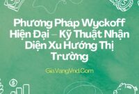 Phương Pháp Wyckoff Hiện Đại – Kỹ Thuật Nhận Diện Xu Hướng Thị Trường Phương Pháp Wyckoff Hiện Đại – Kỹ Thuật Nhận Diện Xu Hướng Thị Trường